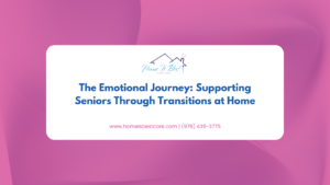 The Emotional Journey: Supporting Seniors Through Transitions at Home