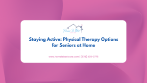 Staying Active: Physical Therapy Options for Seniors at Home