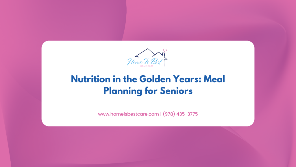 Nutrition in the Golden Years: Meal Planning for Seniors