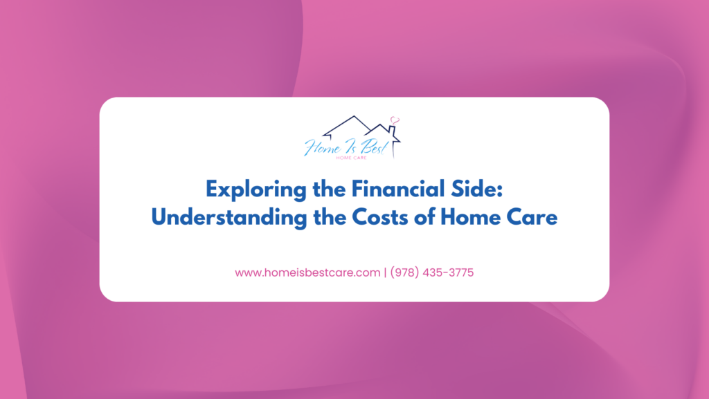 Exploring the Financial Side: Understanding the Costs of Home Care