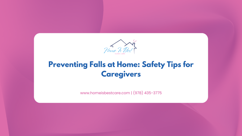 Preventing Falls at Home: Safety Tips for Caregivers